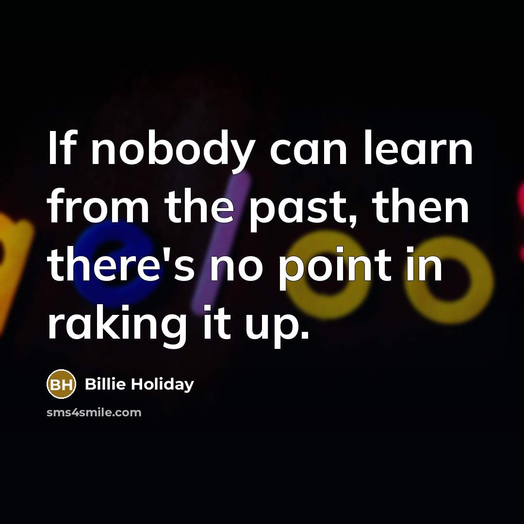 “If nobody can learn from the past, then there's no…” quote by Billie Holiday