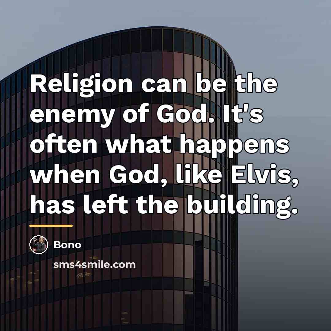 “Religion can be the enemy of God. It's often what…” quote by Bono