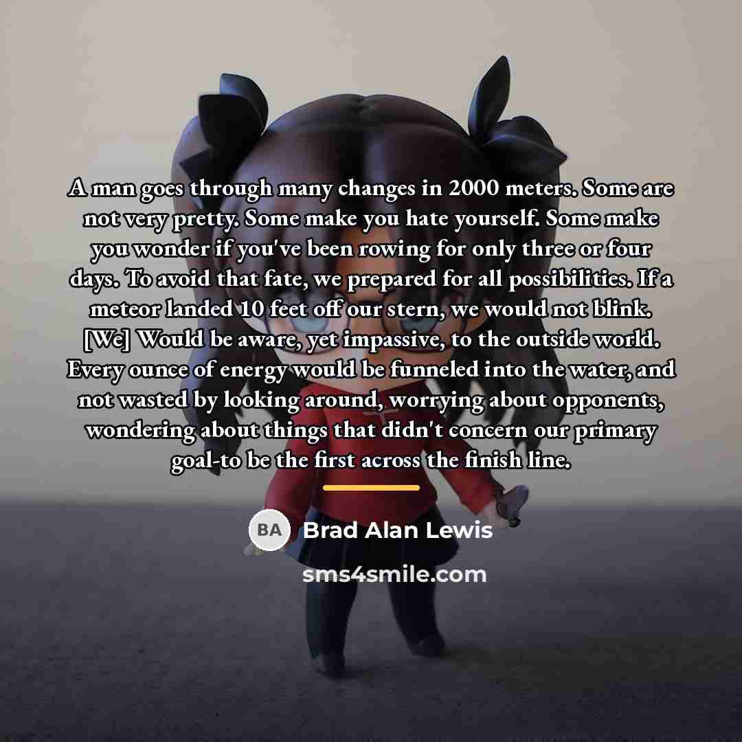 “A man goes through many changes in 2000 meters. Some…” quote by Brad Alan Lewis