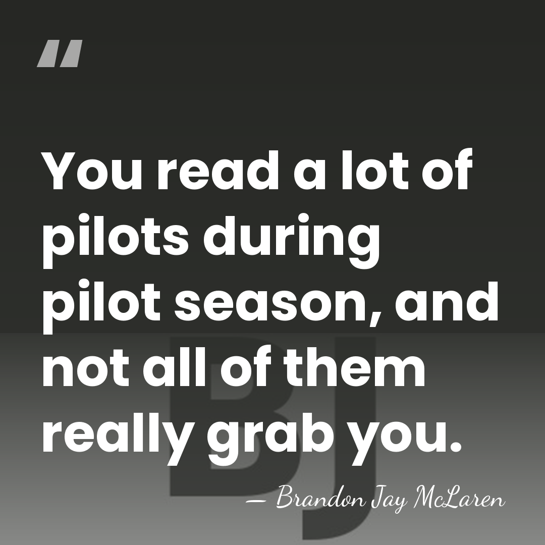 You read a lot of pilots during pilot season, and not all&hellip; - Brandon Jay McLaren