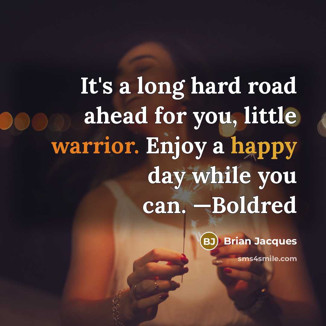 “It's a long hard road ahead for you, little warrior.…” quote by Brian Jacques