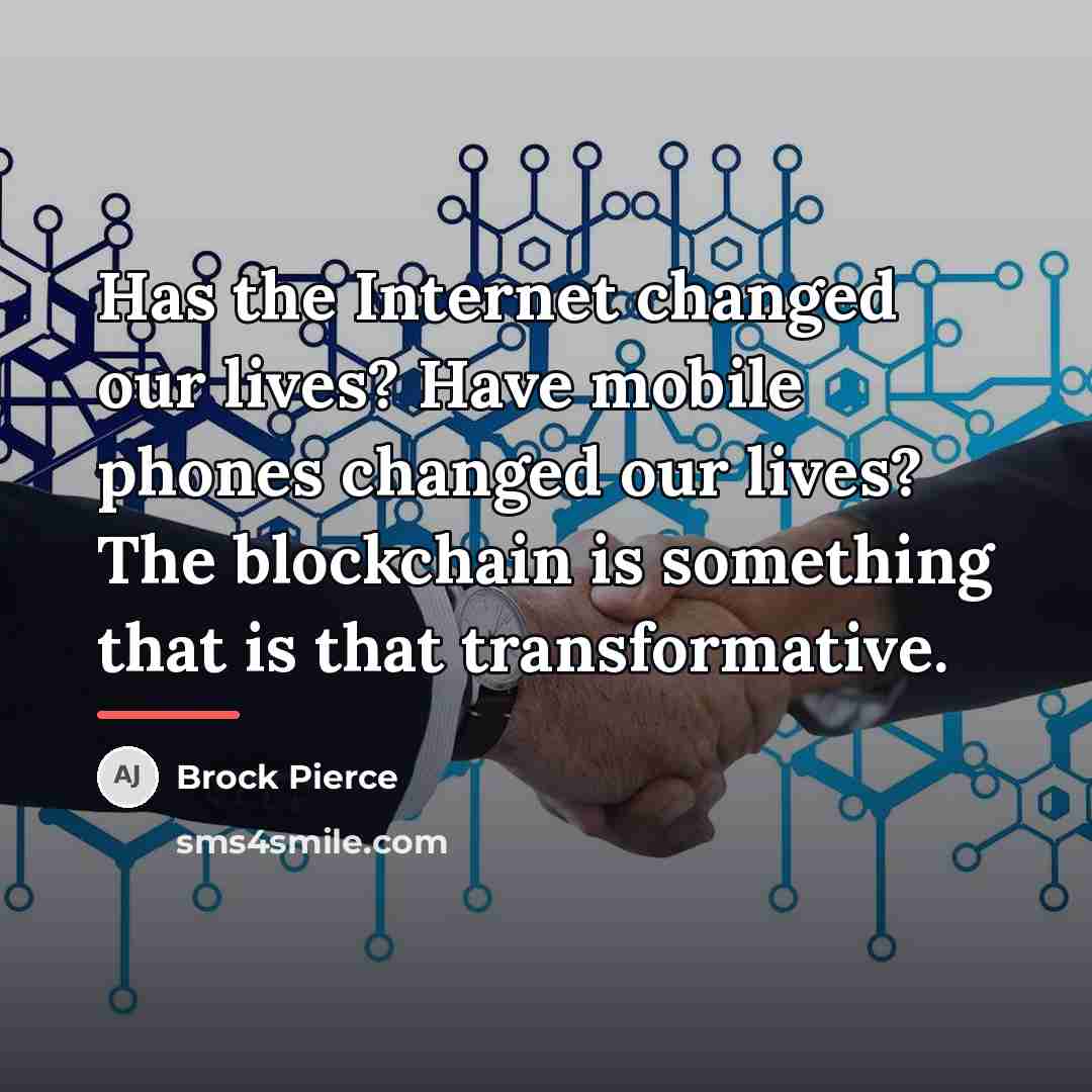 “Has the Internet changed our lives? Have mobile phones changed…” quote by Brock Pierce