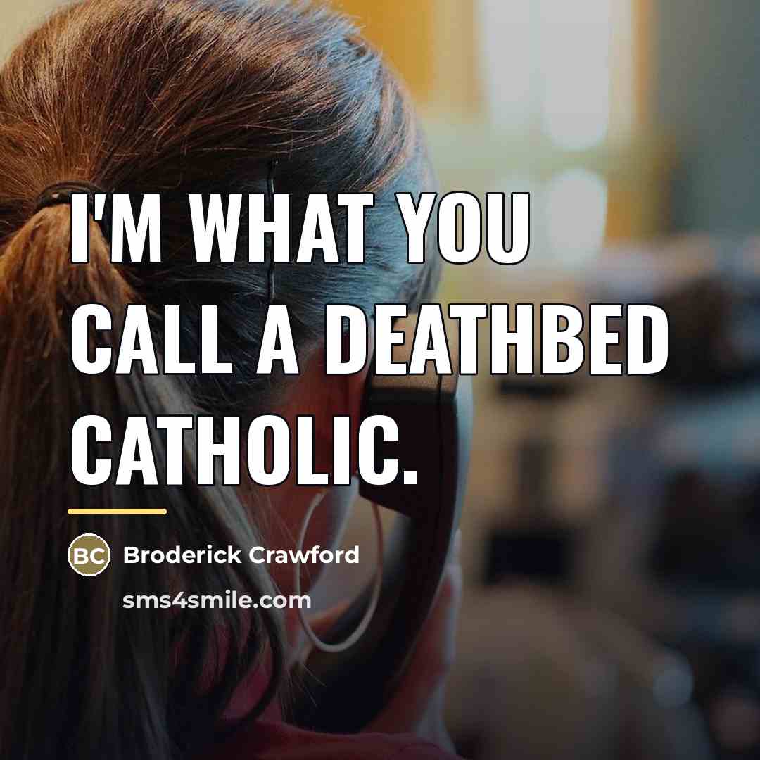 “I'm what you call a deathbed Catholic.…” quote by Broderick Crawford