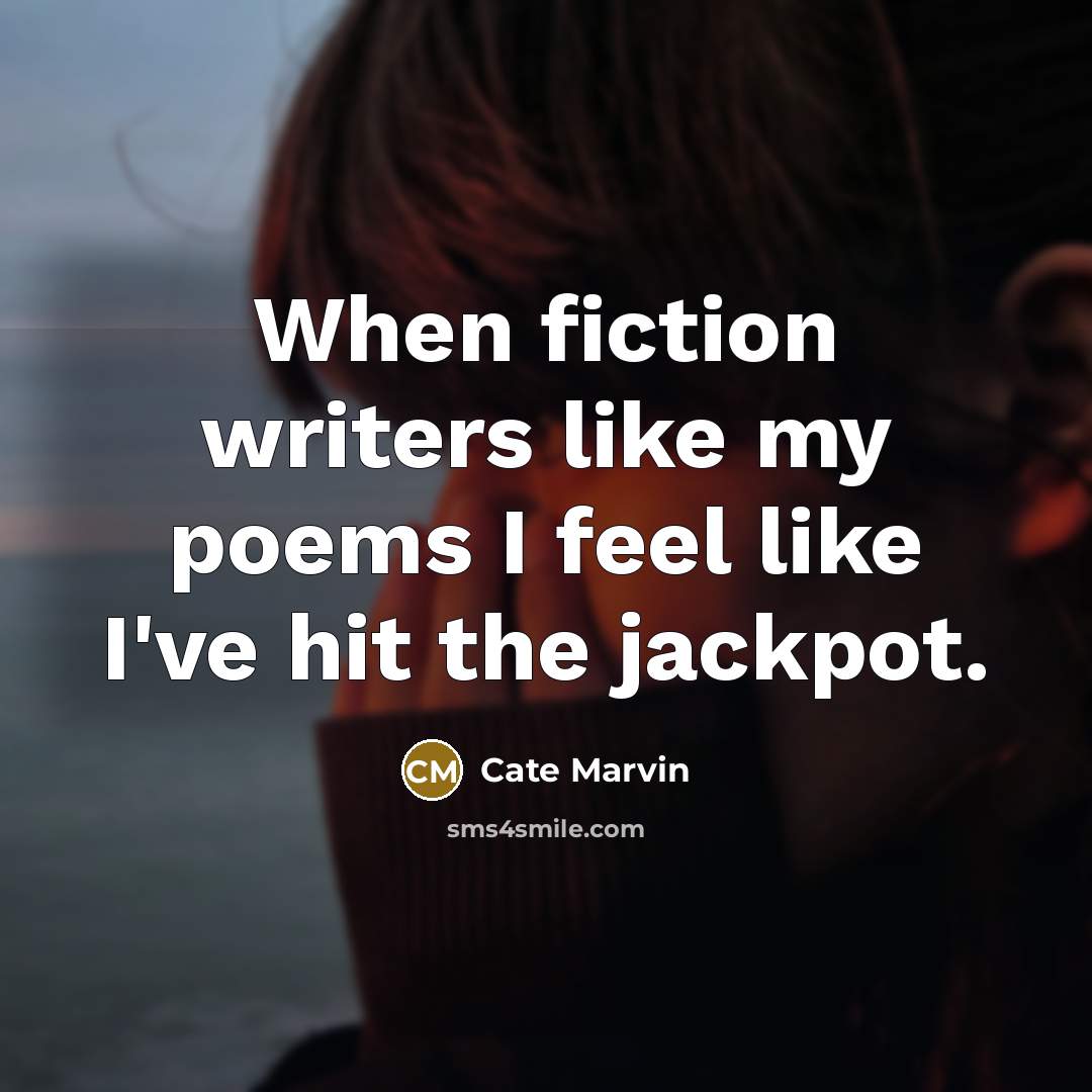 “When fiction writers like my poems I feel like I've…” quote by Cate Marvin