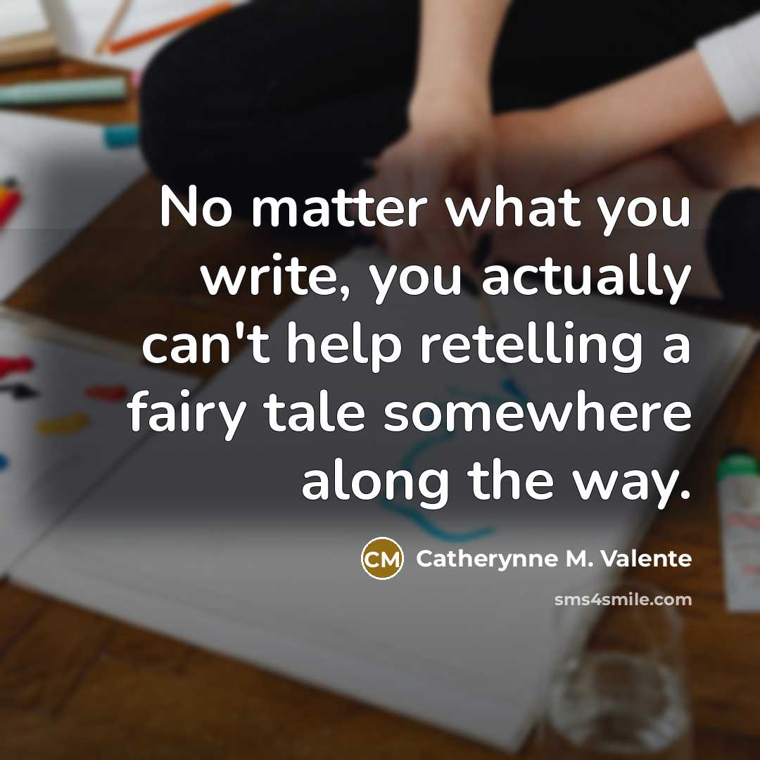 “No matter what you write, you actually can't help retelling…” quote by Catherynne M. Valente