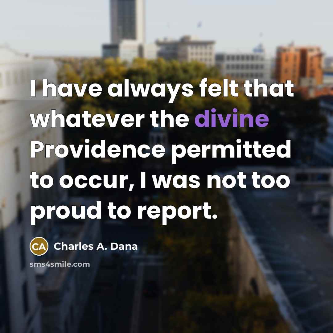 “I have always felt that whatever the divine Providence permitted…” quote by Charles A. Dana