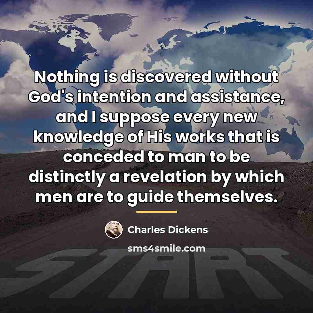 “Nothing is discovered without God's intention and assistance, and I…” quote by Charles Dickens