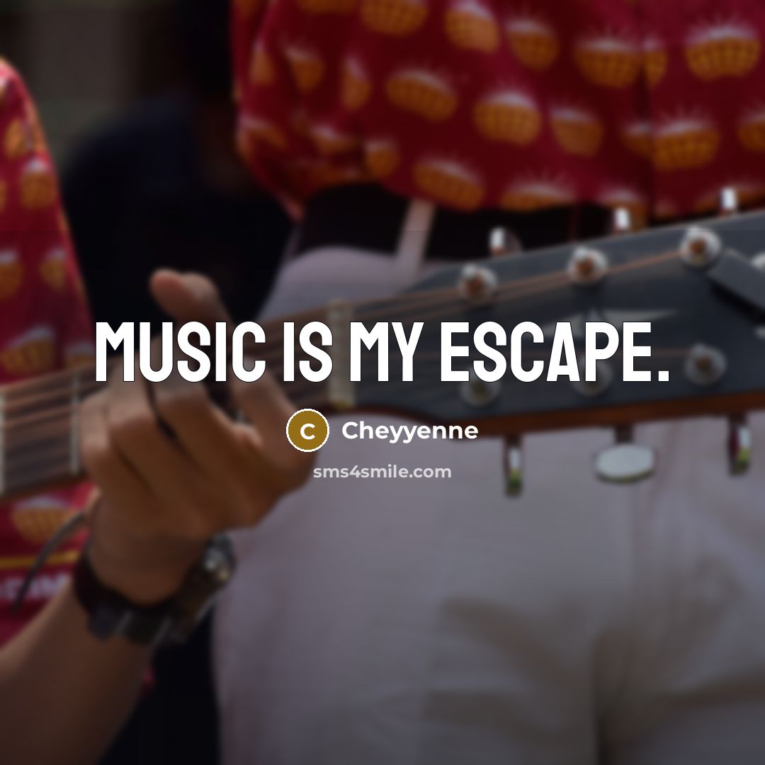 “Music is my escape.” quote by Cheyyenne