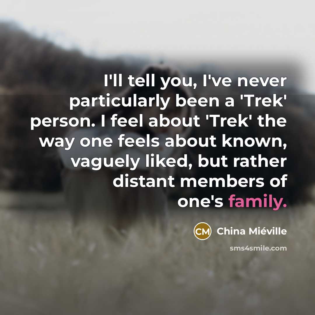 “I'll tell you, I've never particularly been a 'Trek' person.…” quote by China Mieville