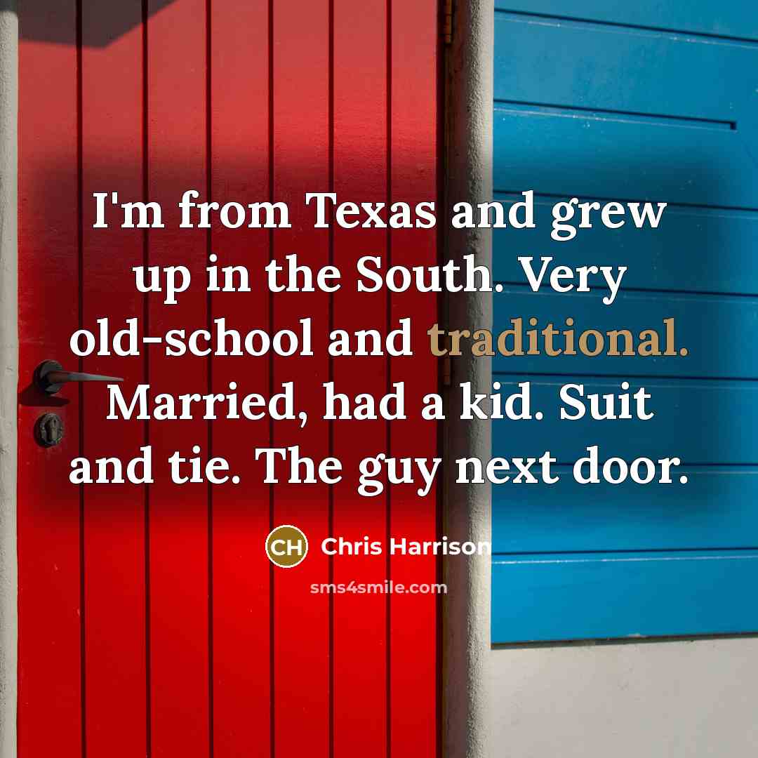 “I'm from Texas and grew up in the South. Very…” quote by Chris Harrison