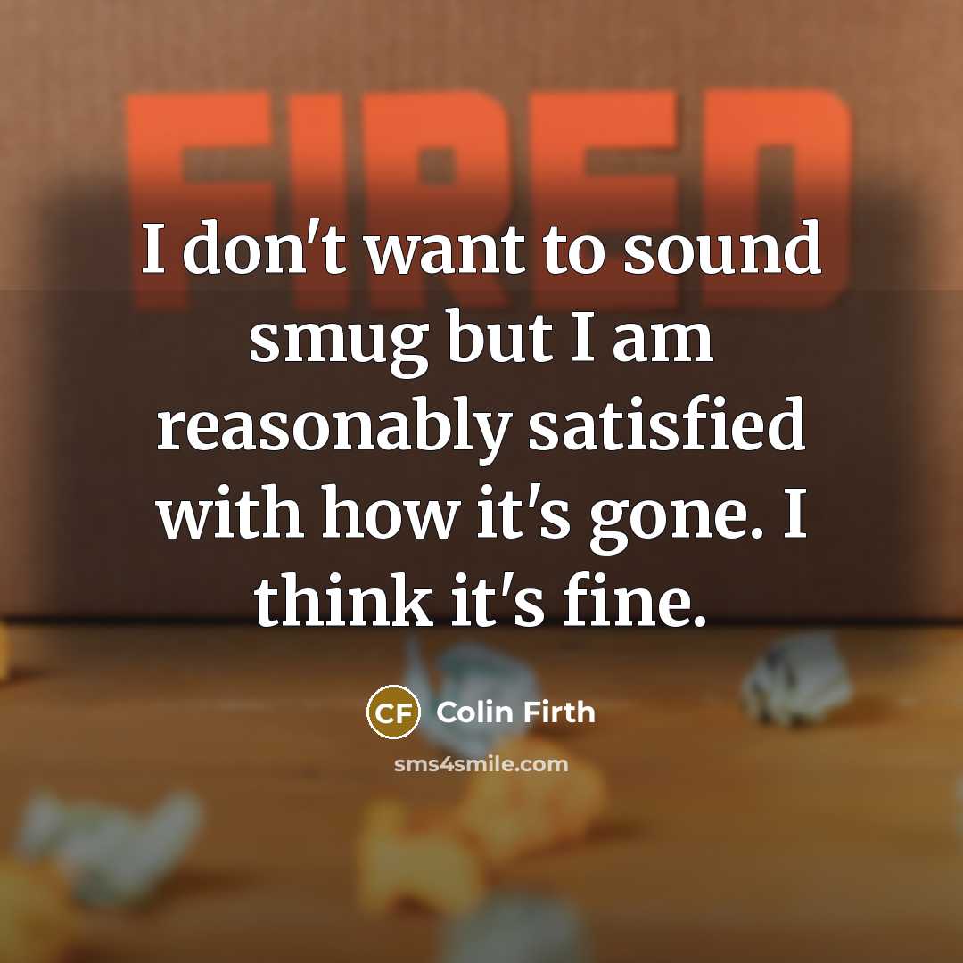 “I don't want to sound smug but I am reasonably…” quote by Colin Firth