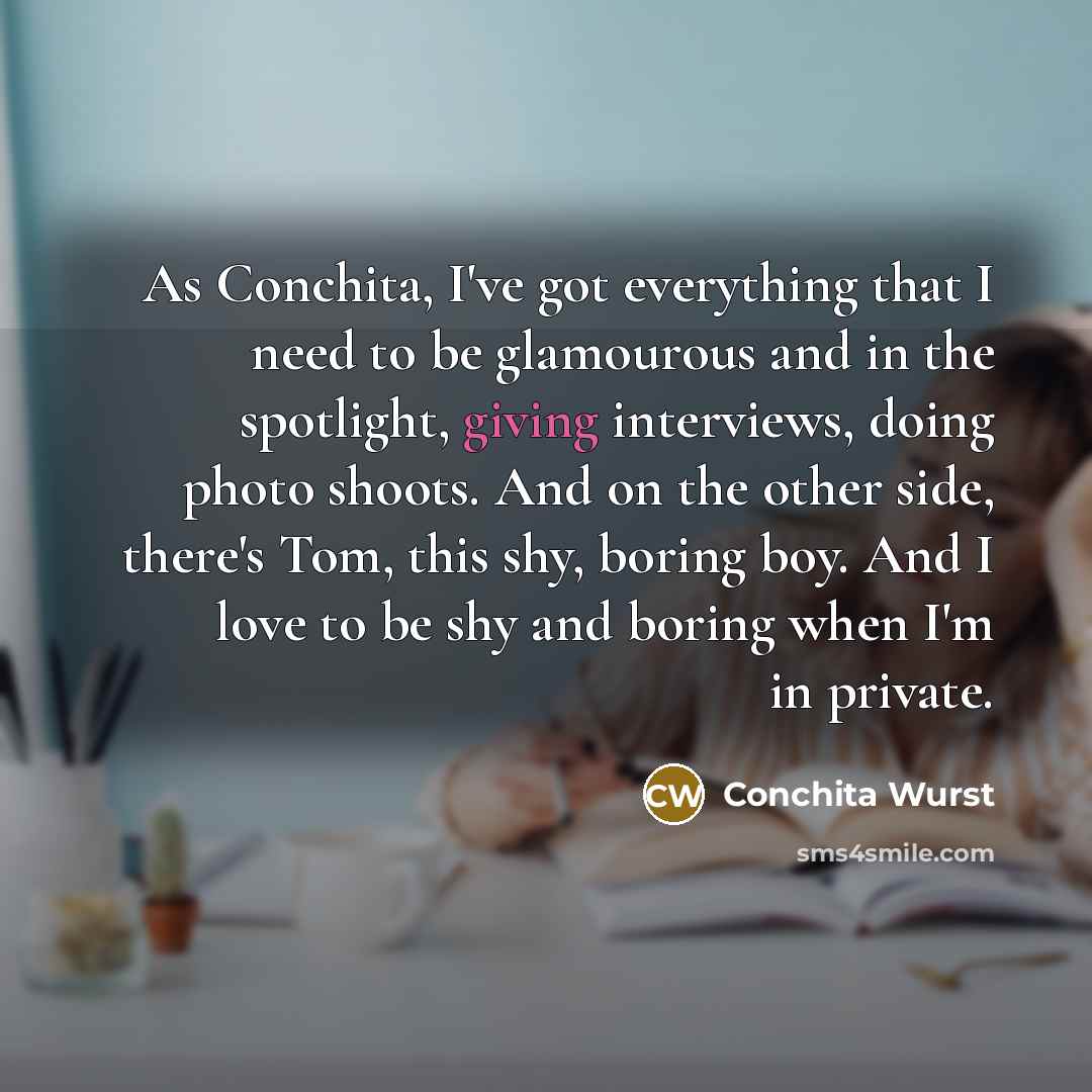 “As Conchita, I've got everything that I need to be…” quote by Conchita Wurst