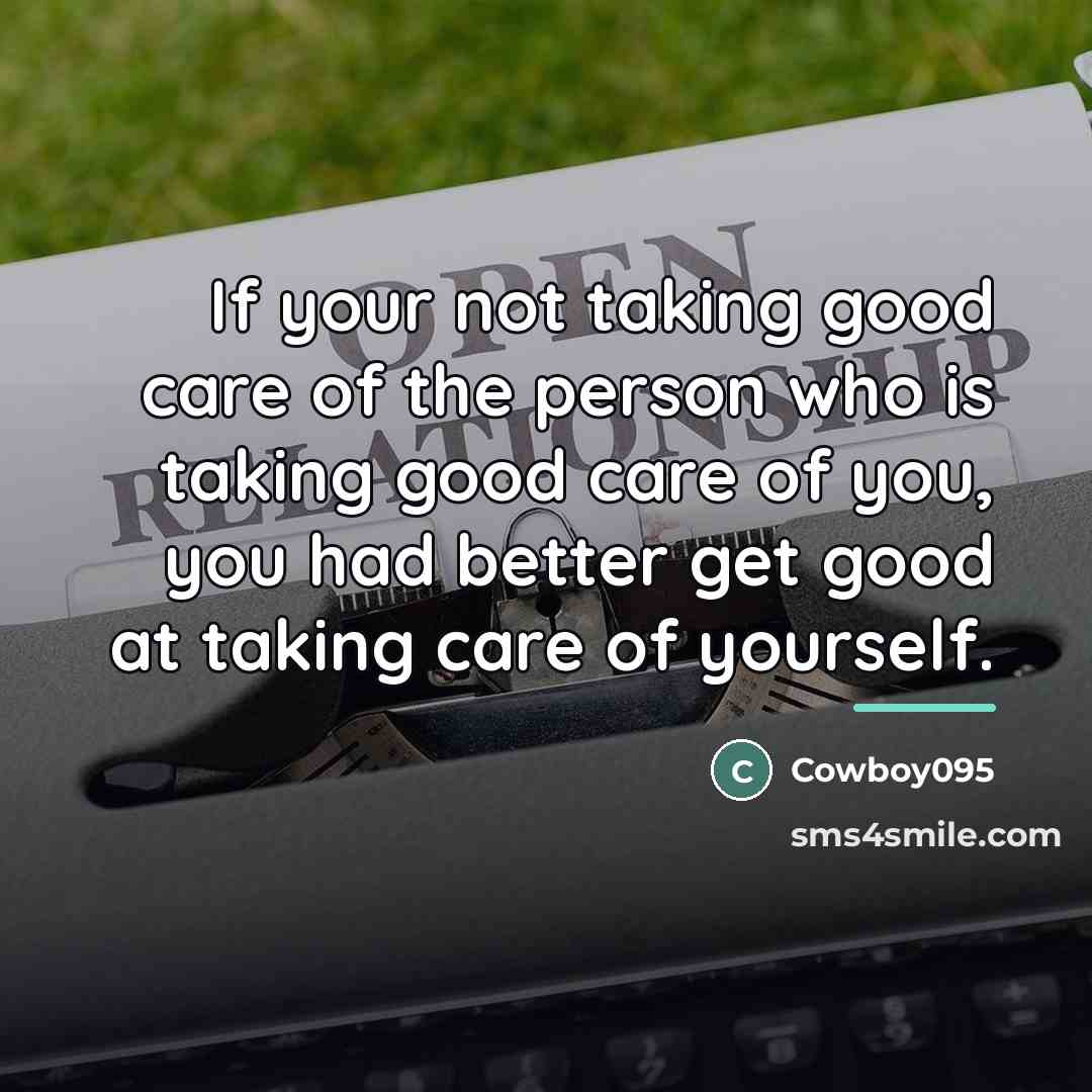 “If your not taking good care of the person who…” quote by Cowboy095