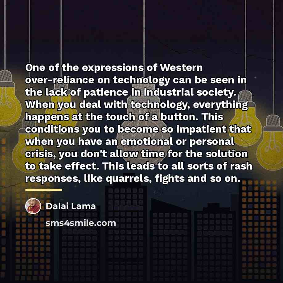 “One of the expressions of Western over-reliance on technology can…” quote by Dalai Lama