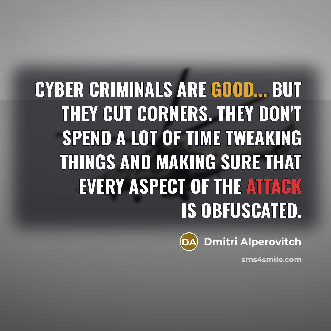 “Cyber criminals are good... but they cut corners. They don't…” quote by Dmitri Alperovitch