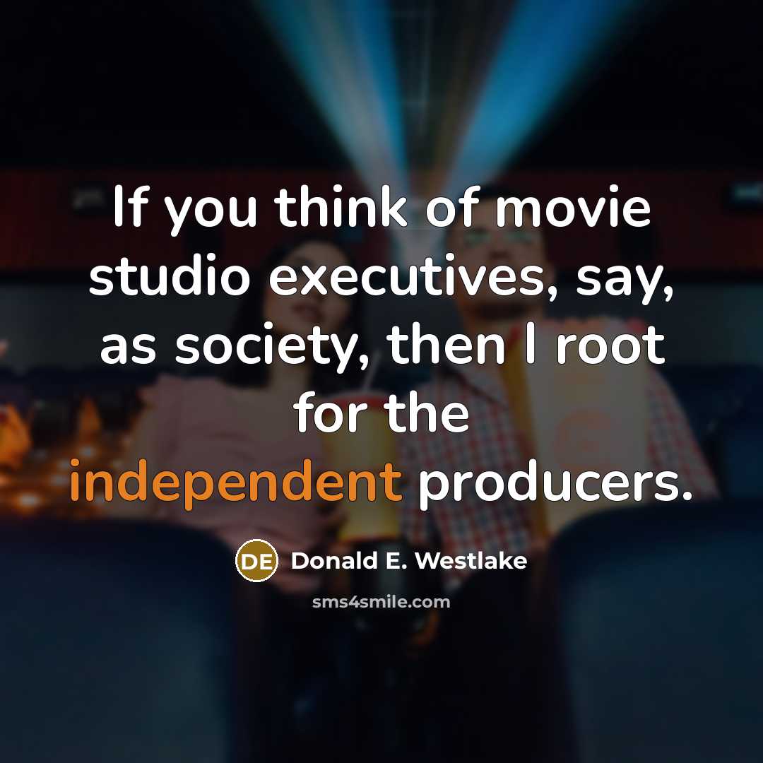 “If you think of movie studio executives, say, as society,…” quote by Donald E. Westlake