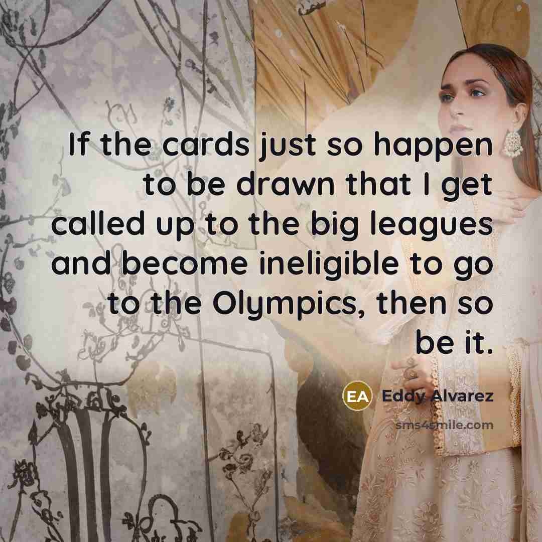 “If the cards just so happen to be drawn that…” quote by Eddy Alvarez