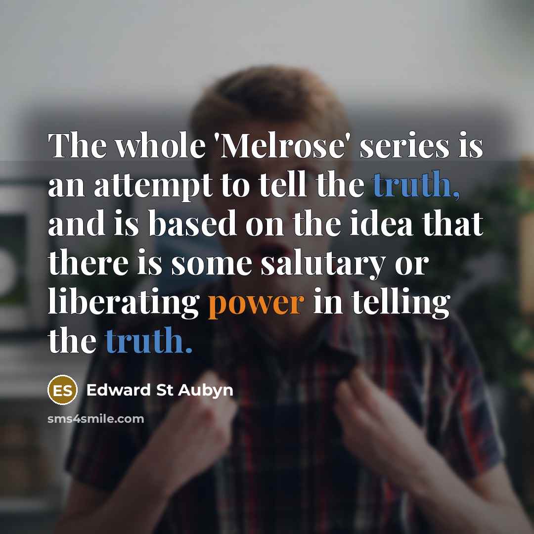 “The whole 'Melrose' series is an attempt to tell the…” quote by Edward St Aubyn