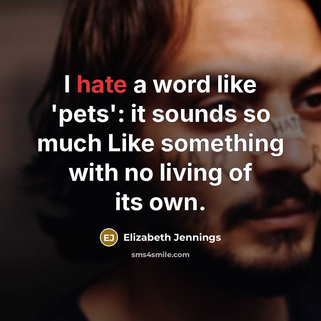 “I hate a word like 'pets': it sounds so much…” quote by Elizabeth Jennings