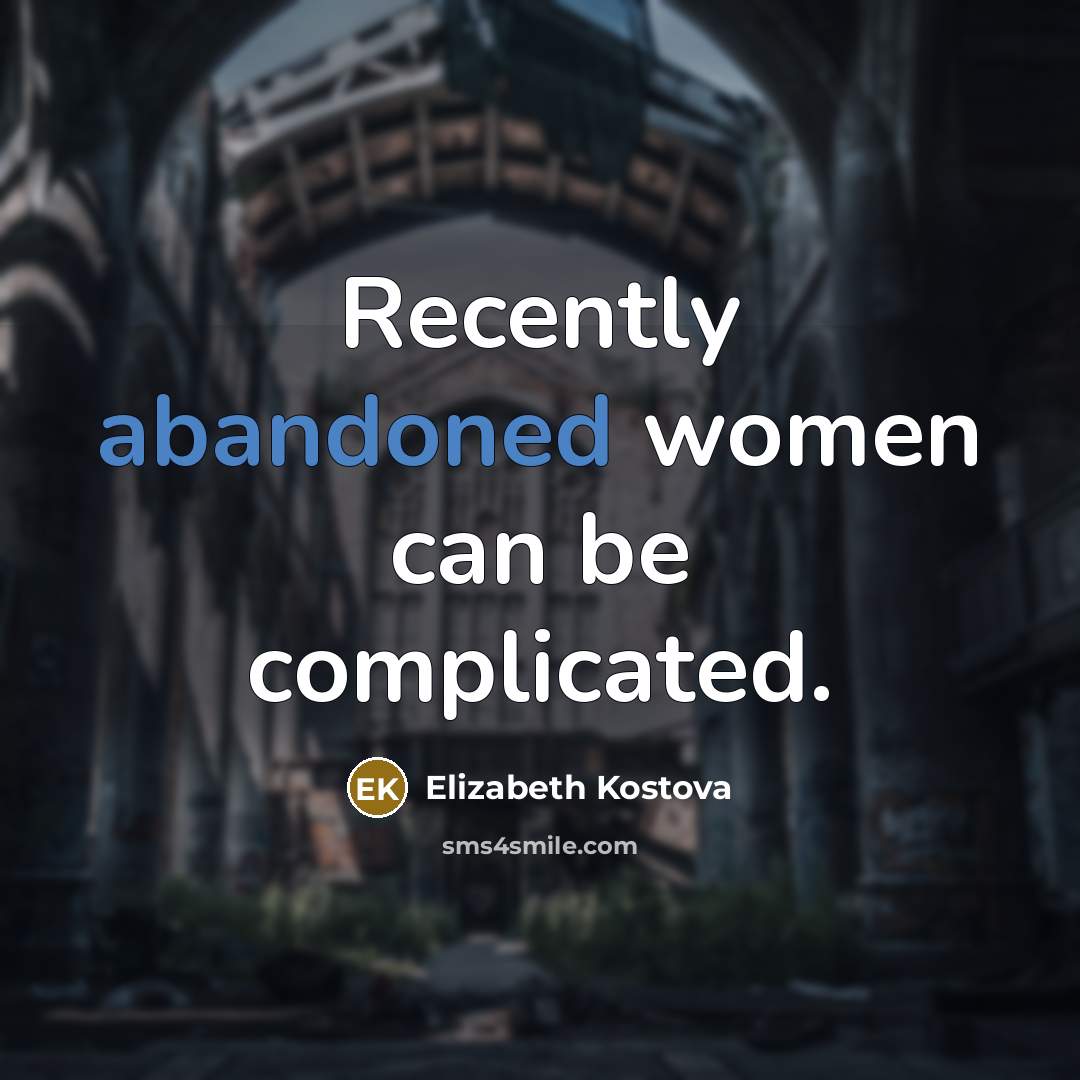 “Recently abandoned women can be complicated.…” quote by Elizabeth Kostova