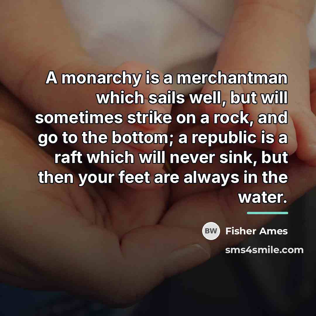 “A monarchy is a merchantman which sails well, but will…” quote by Fisher Ames