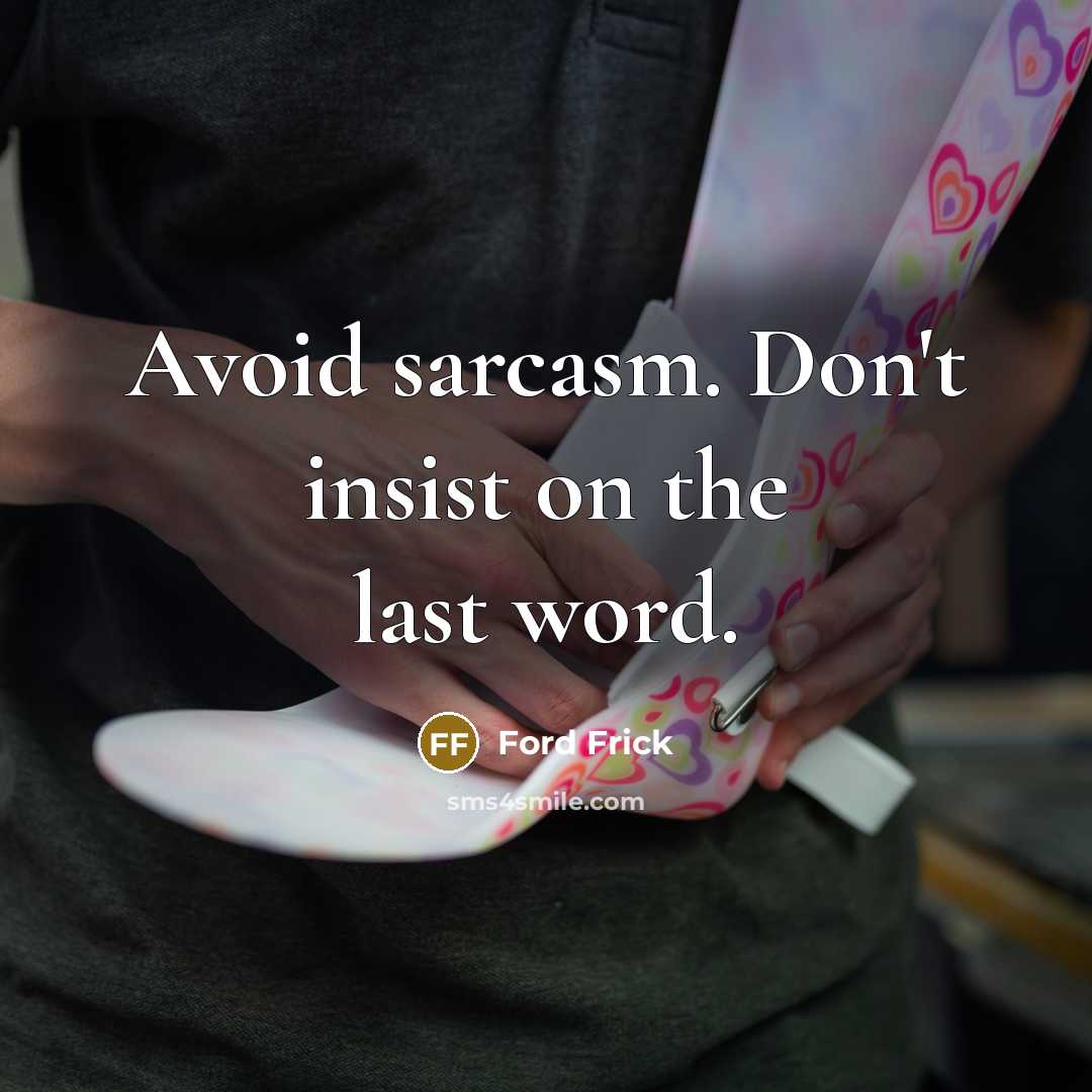 “Avoid sarcasm. Don't insist on the last word.…” quote by Ford Frick