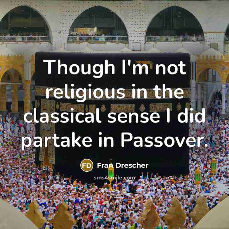 “Though I'm not religious in the classical sense I did…” quote by Fran Drescher