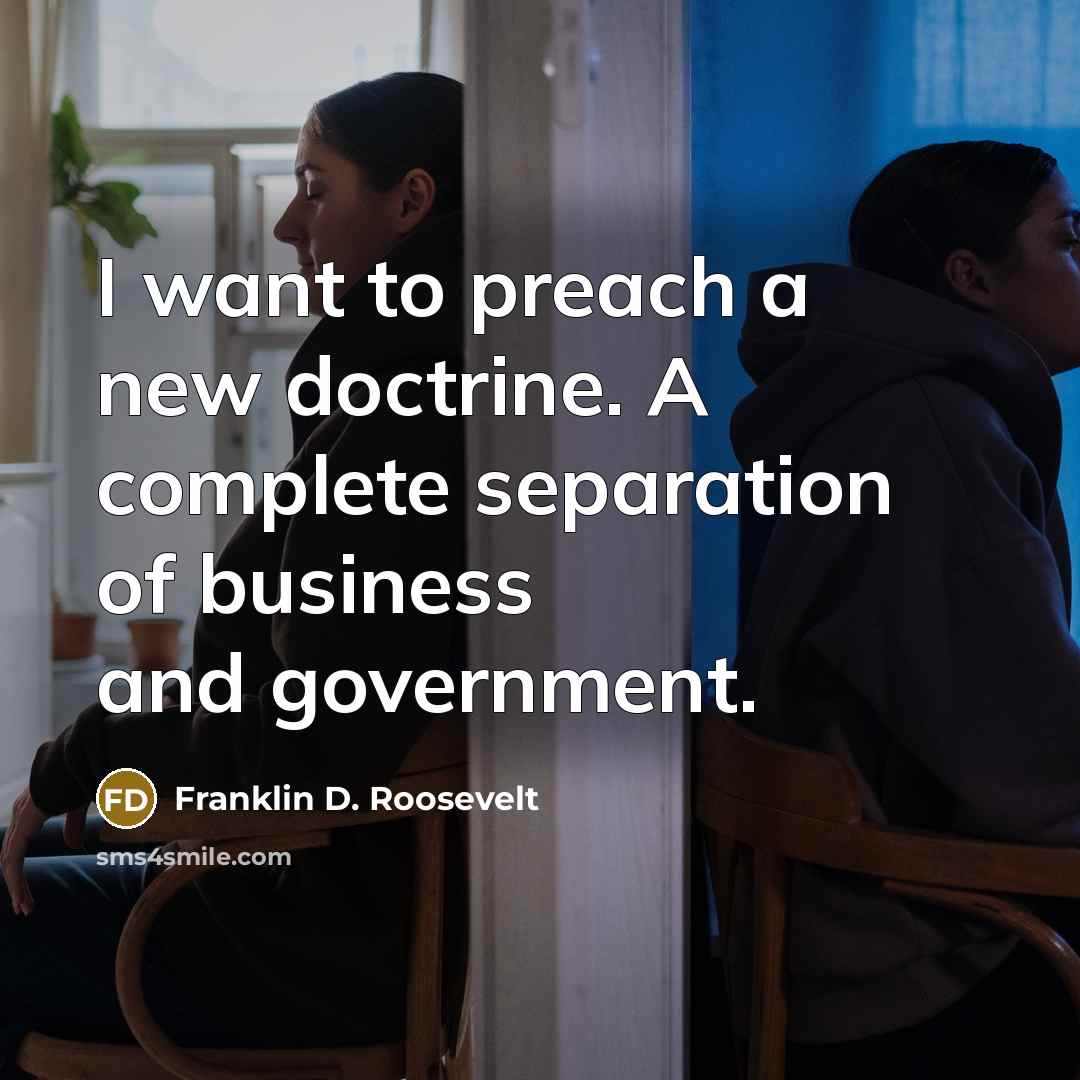 “I want to preach a new doctrine. A complete separation…” quote by Franklin D. Roosevelt