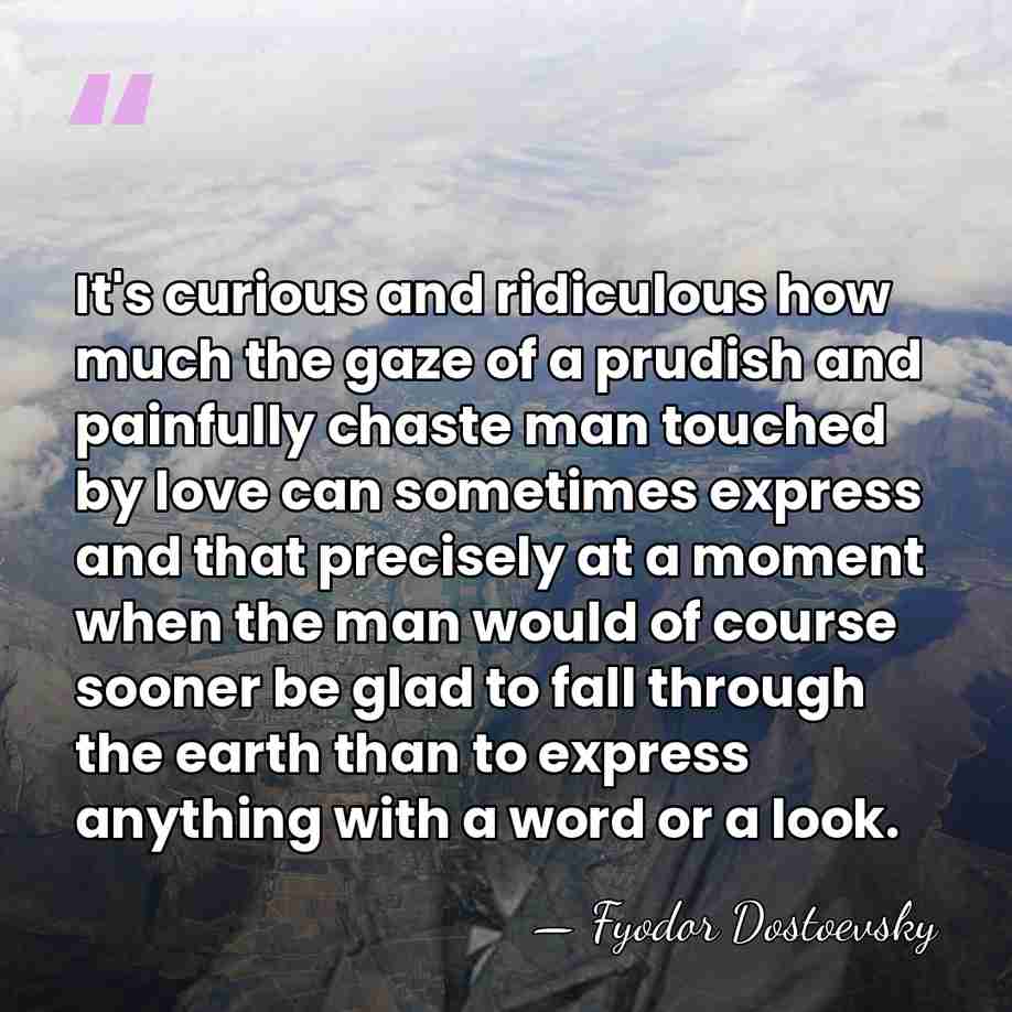 It's curious and ridiculous how much the gaze of a prudish and&hellip; - Fyodor Dostoevsky