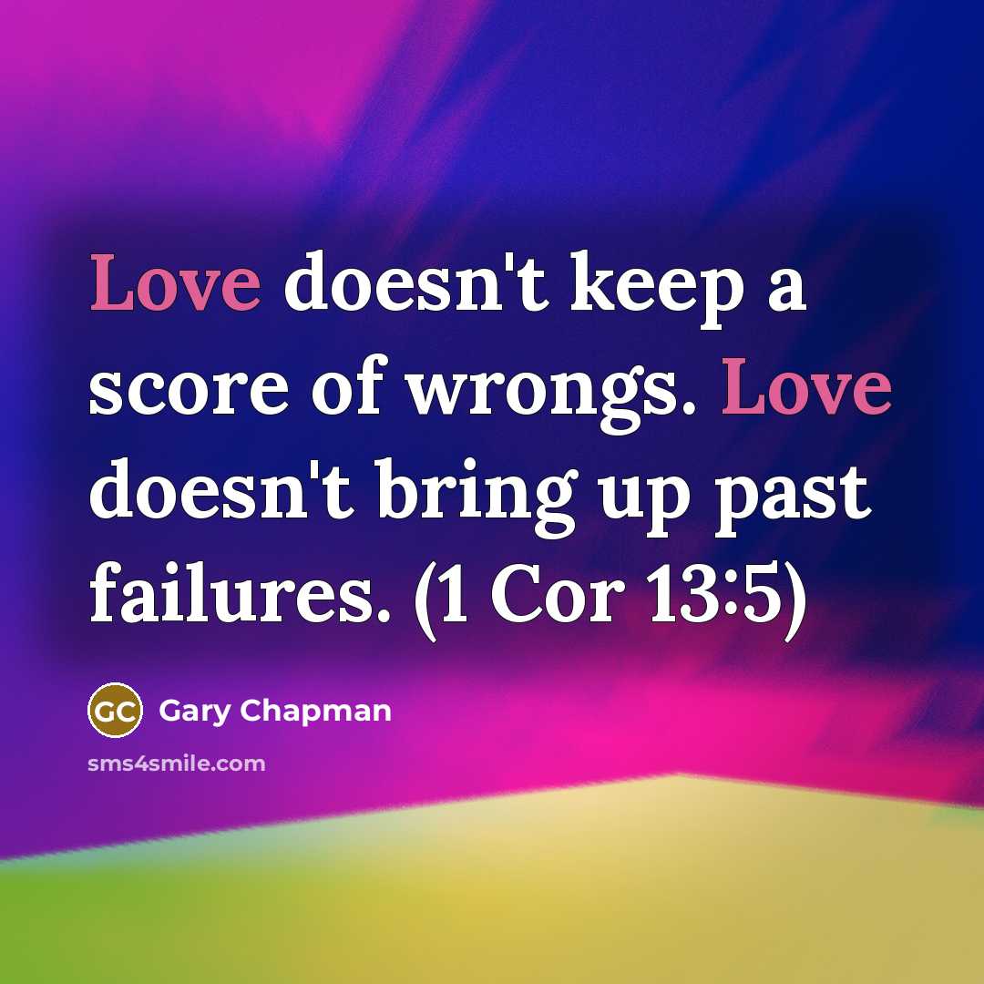 “Love doesn't keep a score of wrongs. Love doesn't bring…” quote by Gary Chapman