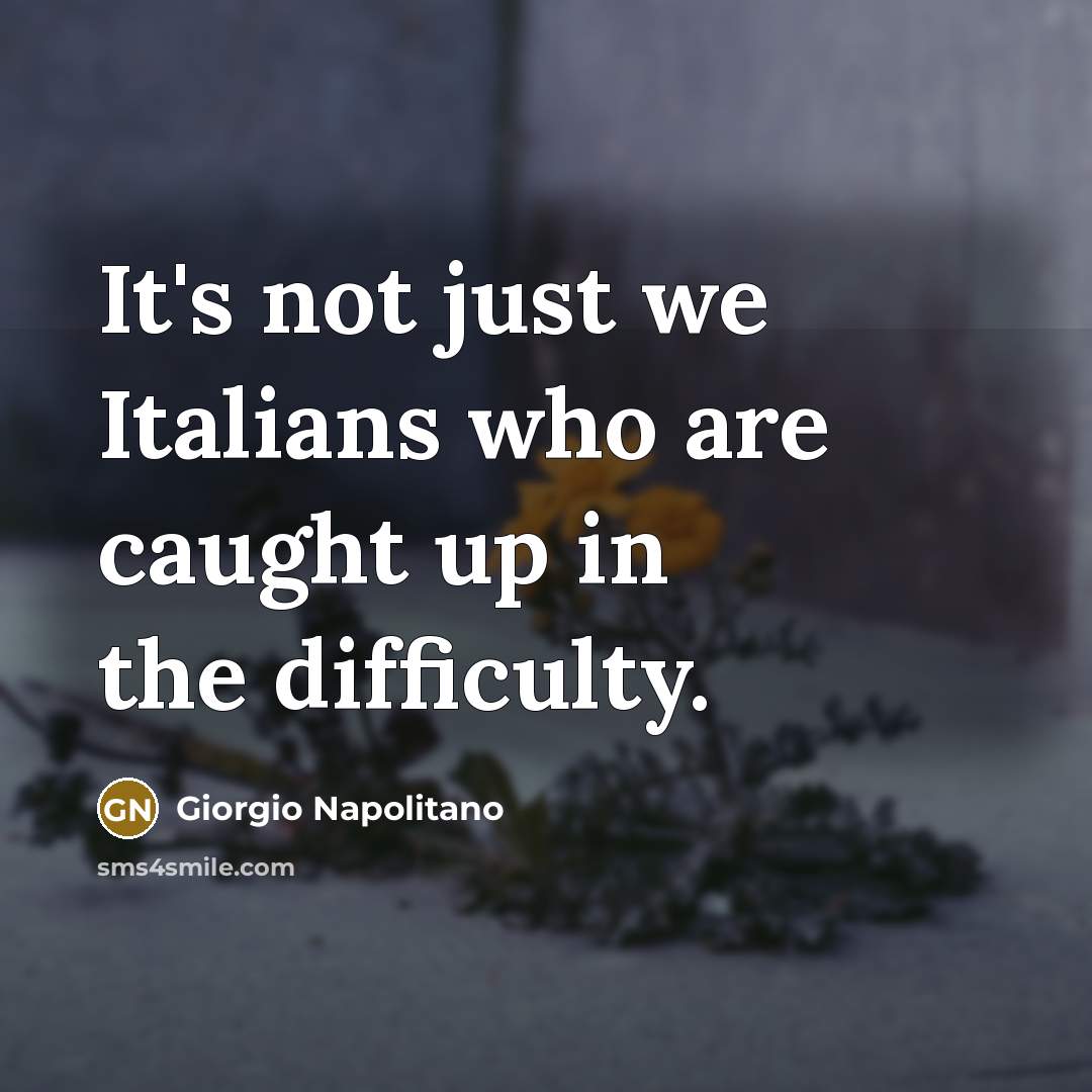 “It's not just we Italians who are caught up in…” quote by Giorgio Napolitano