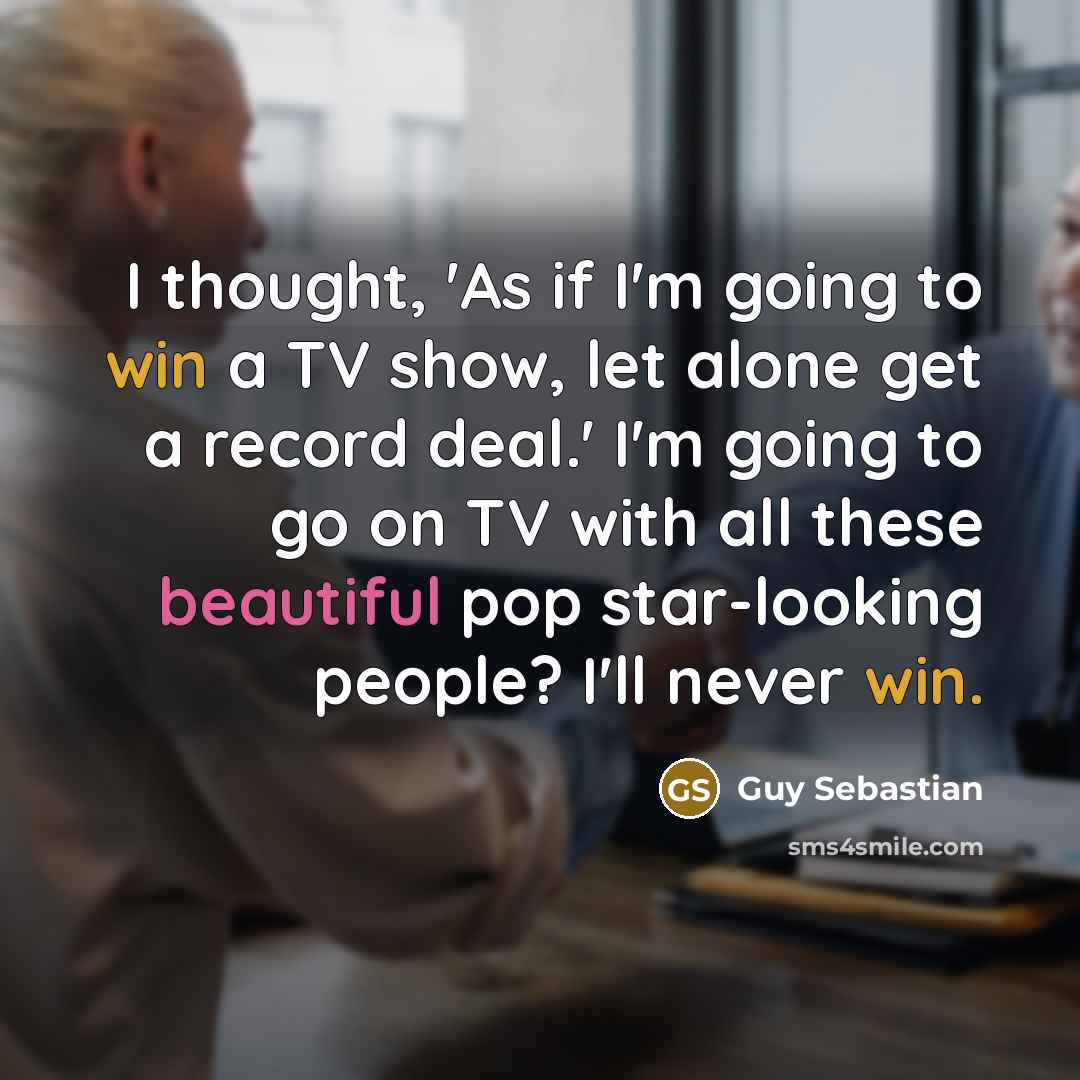 “I thought, 'As if I'm going to win a TV…” quote by Guy Sebastian