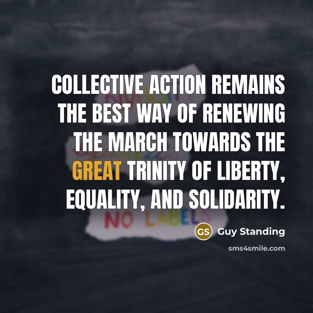 “Collective action remains the best way of renewing the march…” quote by Guy Standing