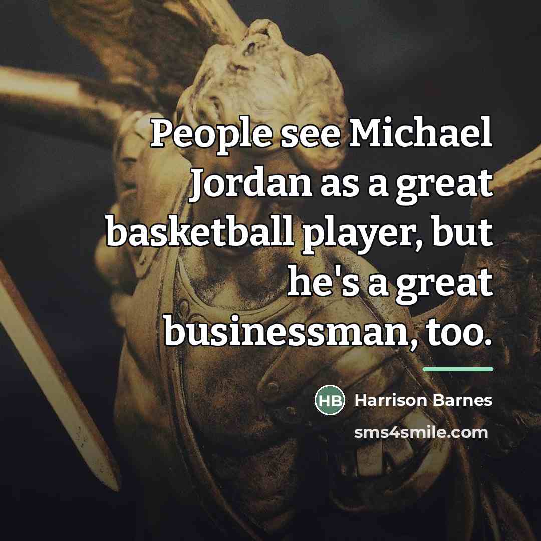 “People see Michael Jordan as a great basketball player, but…” quote by Harrison Barnes