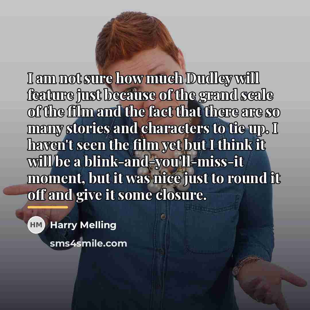 “I am not sure how much Dudley will feature just…” quote by Harry Melling