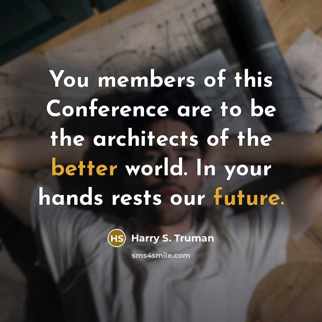“You members of this Conference are to be the architects…” quote by Harry S. Truman