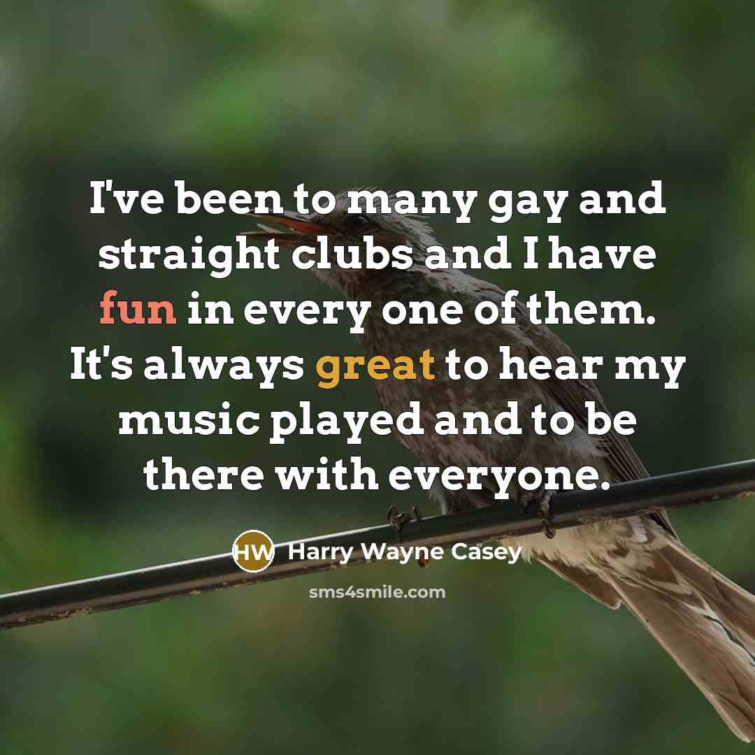 “I've been to many gay and straight clubs and I…” quote by Harry Wayne Casey