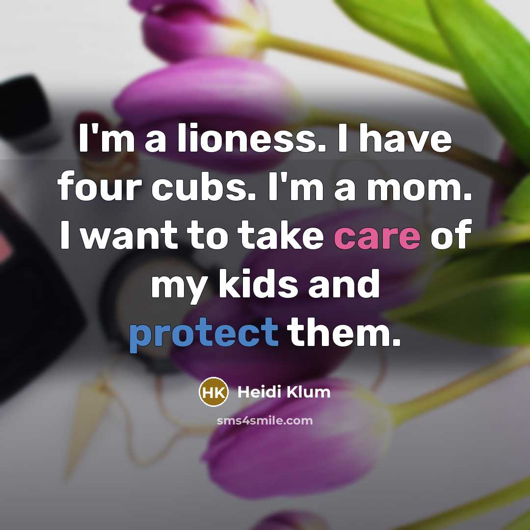 “I'm a lioness. I have four cubs. I'm a mom.…” quote by Heidi Klum