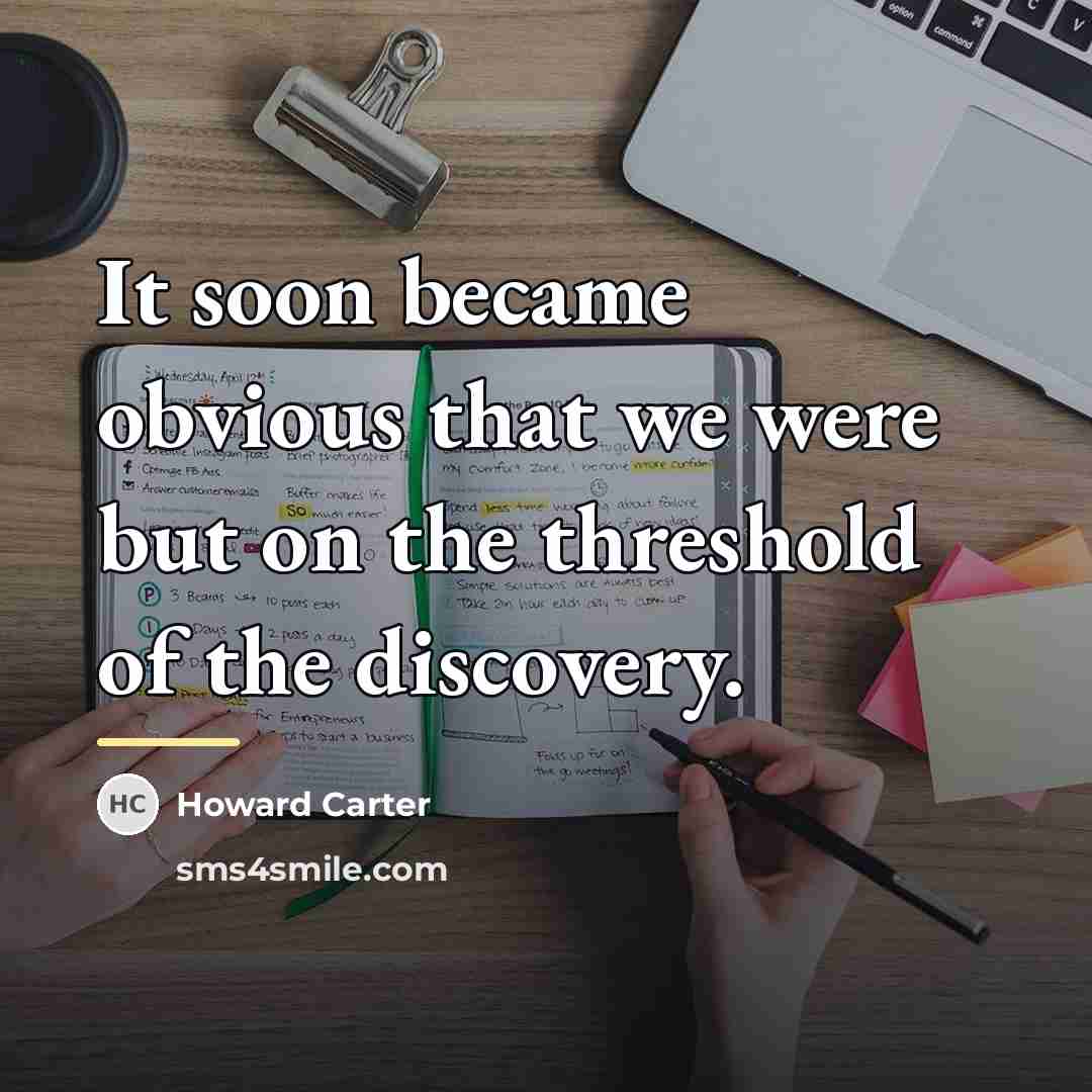 “It soon became obvious that we were but on the…” quote by Howard Carter