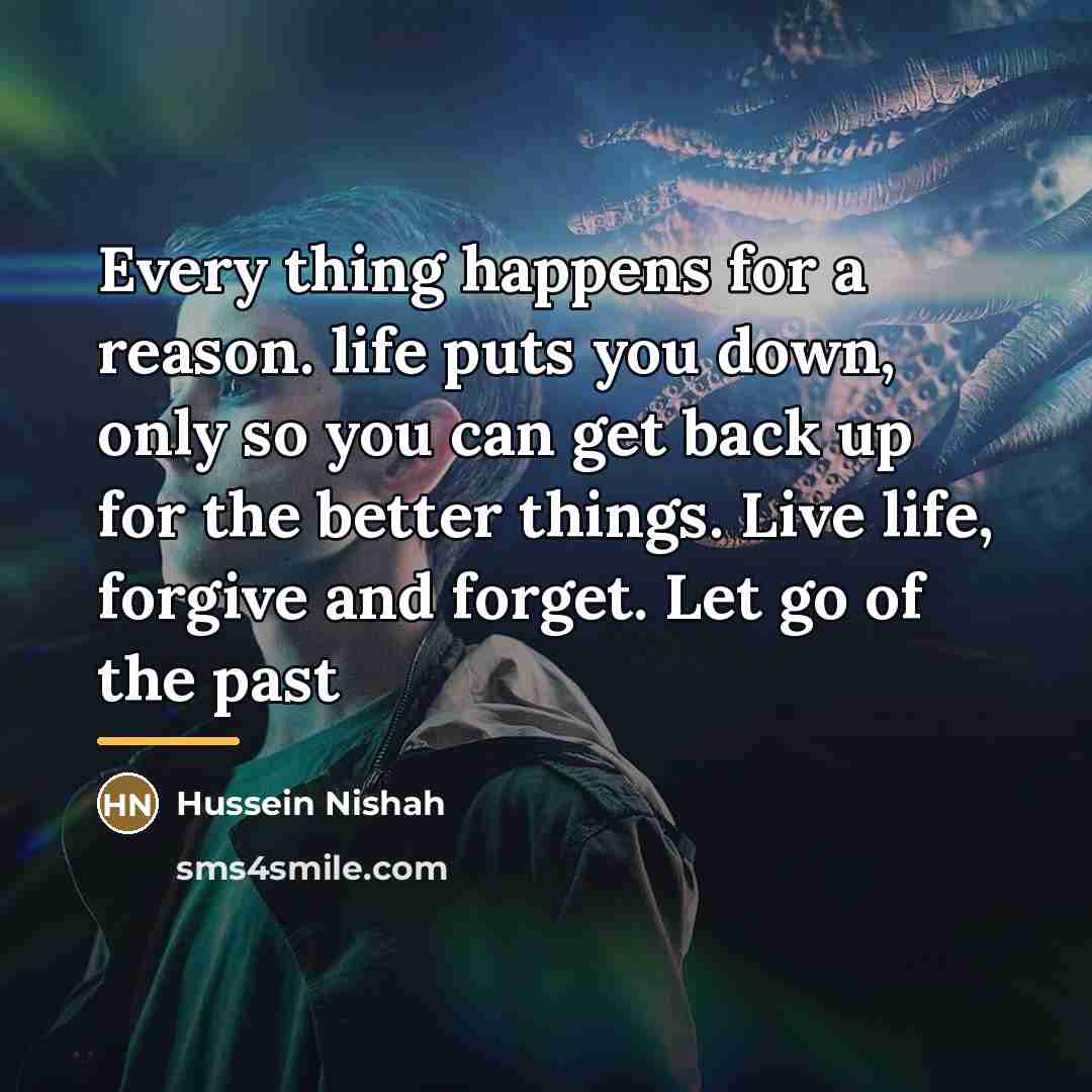 “Every thing happens for a reason. life puts you down,…” quote by Hussein Nishah
