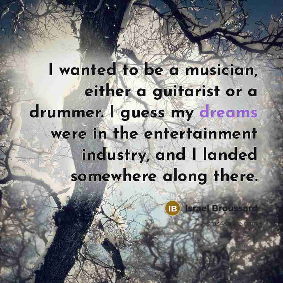 “I wanted to be a musician, either a guitarist or…” quote by Israel Broussard