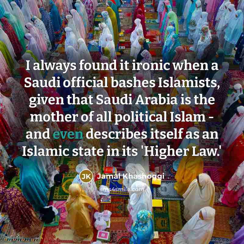 “I always found it ironic when a Saudi official bashes…” quote by Jamal Khashoggi