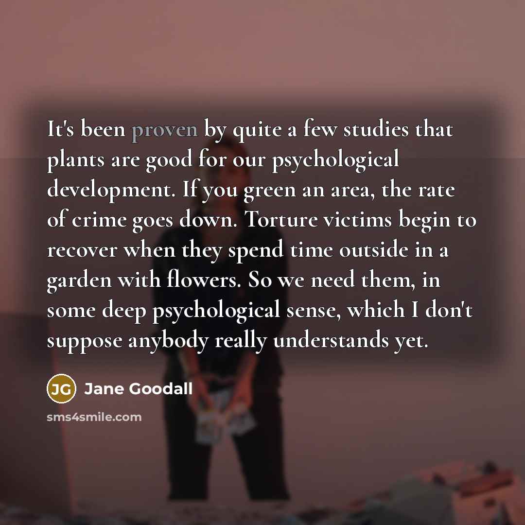 “It's been proven by quite a few studies that plants…” quote by Jane Goodall