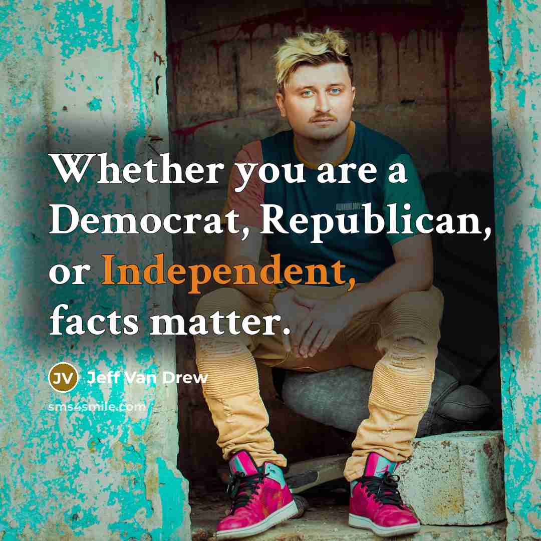 “Whether you are a Democrat, Republican, or Independent, facts matter.” quote by Jeff Van Drew