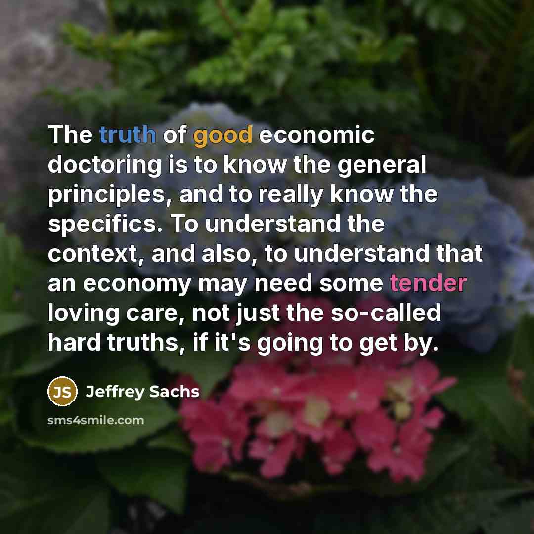 “The truth of good economic doctoring is to know the…” quote by Jeffrey Sachs