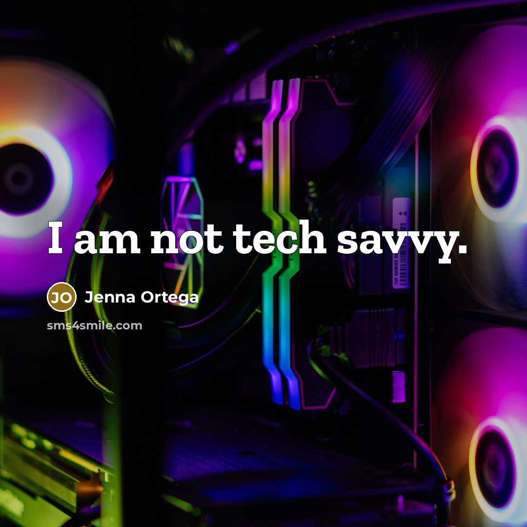 “I am not tech savvy.…” quote by Jenna Ortega