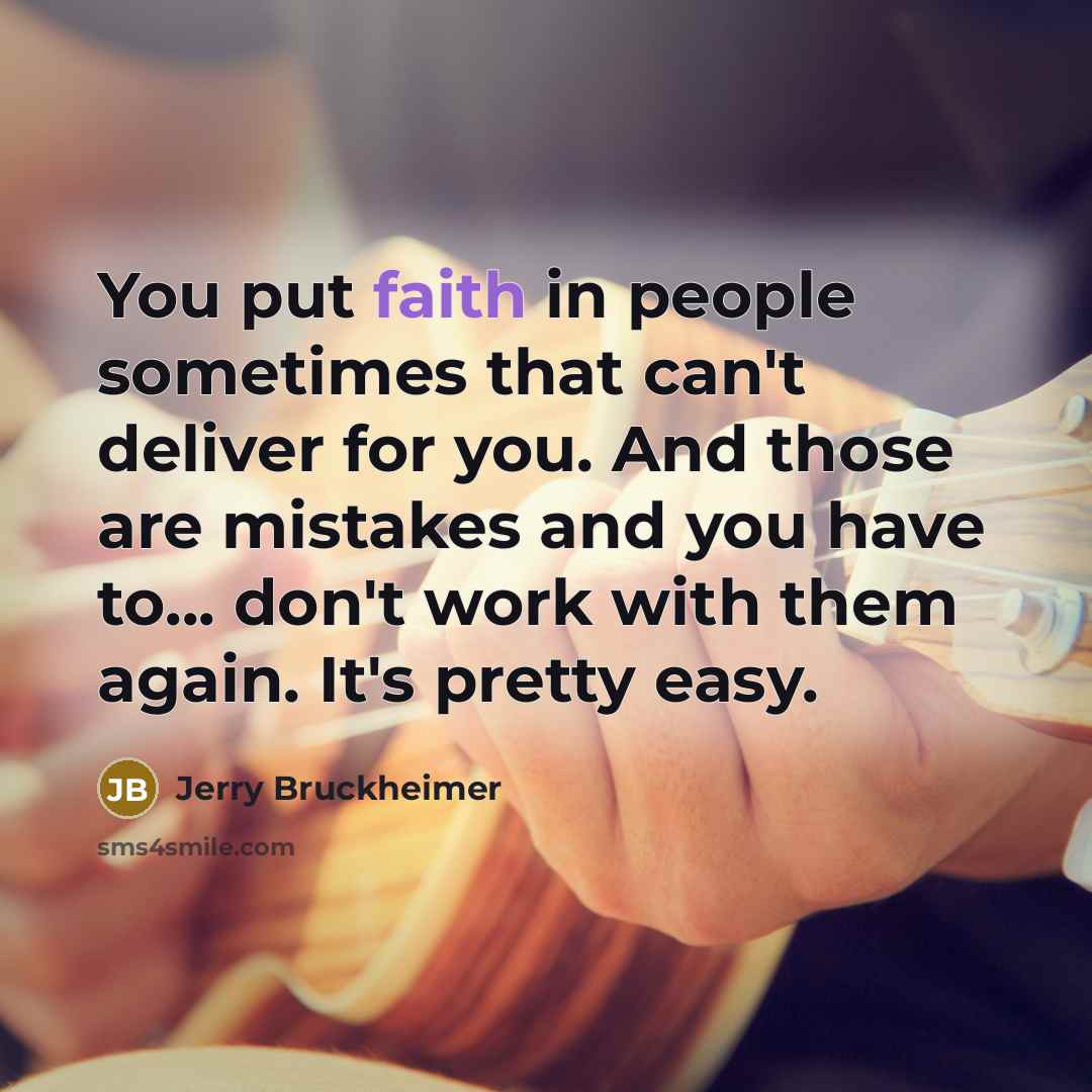“You put faith in people sometimes that can't deliver for…” quote by Jerry Bruckheimer