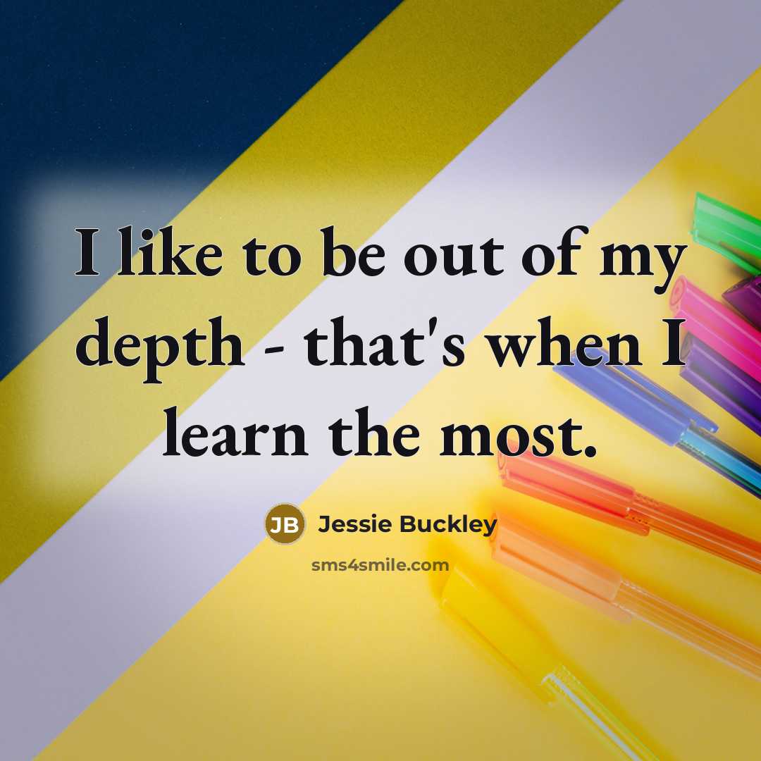 “I like to be out of my depth - that's…” quote by Jessie Buckley