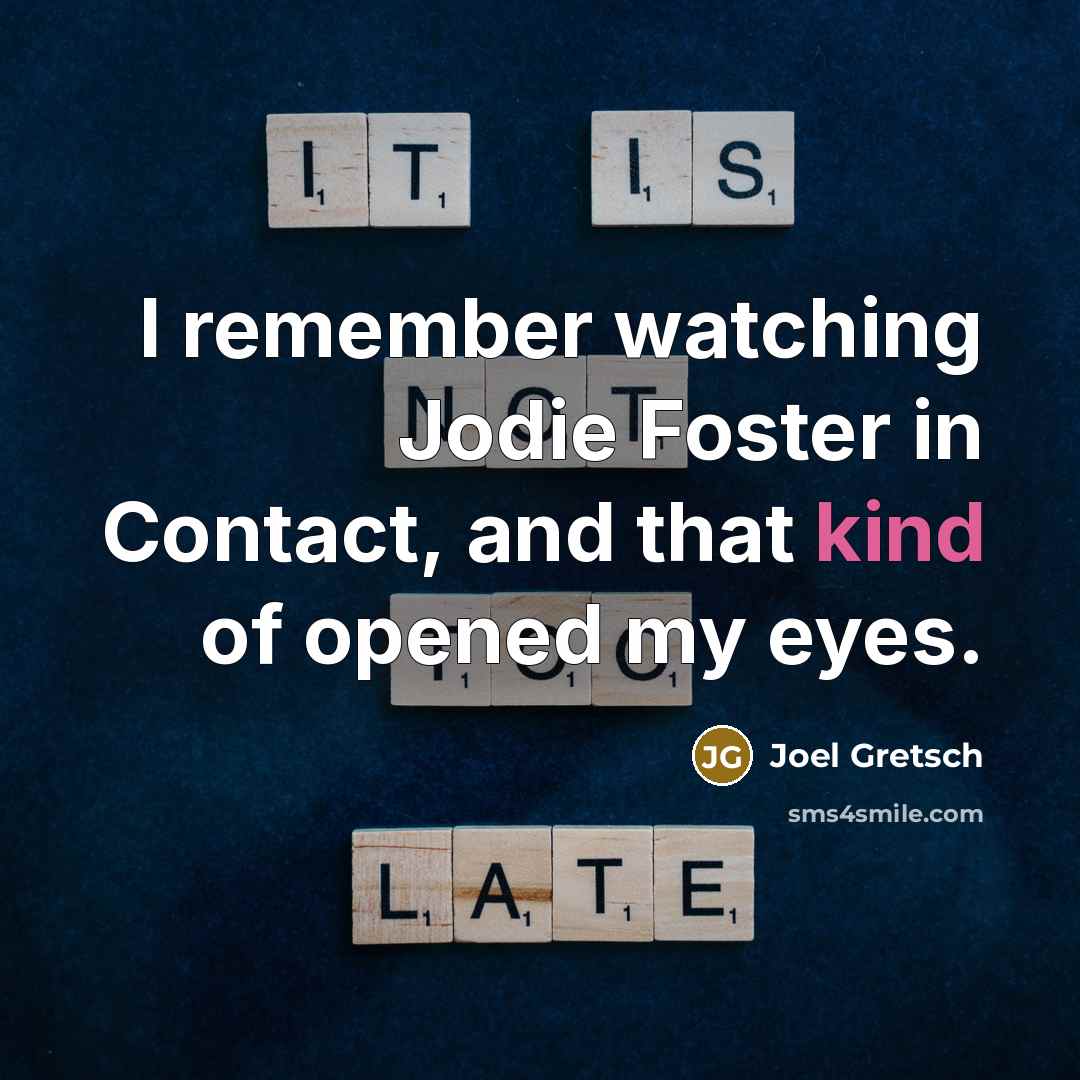 “I remember watching Jodie Foster in Contact, and that kind…” quote by Joel Gretsch