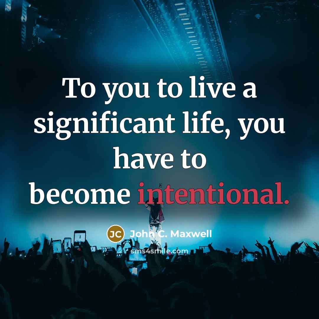 “To you to live a significant life, you have to…” quote by John C. Maxwell